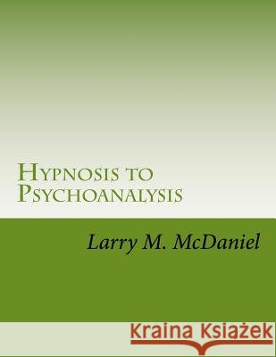Hypnosis to Psychoanalysis: Hypnosis 101, 201, 301, 401 - The Complete Course