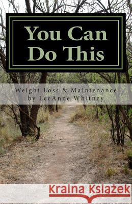 You Can Do This: A Practical Guide to Achieving & Maintaining Your Ideal Weight.