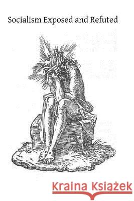 Socialism Exposed and Refuted