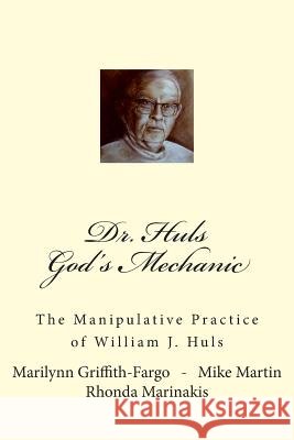 Dr. Huls - God's Mechanic: The Manipulative Practice of William J. Huls