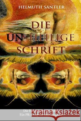 Die Un-Heilige Schrift: Die Entstehung der Bibel. Ein PR-Coup für Jahrtausende