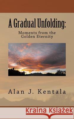 A Gradual Unfolding: Moments from the Golden Eternity