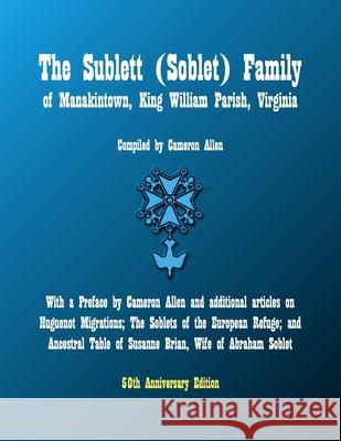 The Sublett (Soblet) Family of Manakintown, King William Parish, Virginia: 50th Anniversary Edition