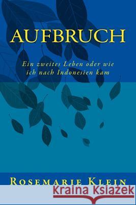 Aufbruch: Aufbruch in ein zweites Leben und wie ich dazu kam in Indonesien zu leben.