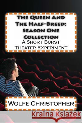 The Queen and The Half-Breed: Season One Collection: A Short Burst Theater Experiment
