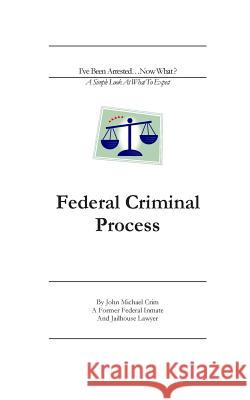 I've Been Arrested, Now What?: A Simple Look At What To Expect