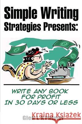 Simple Writing Strategies Presents: Write Any Book for Profit in 30 Days or Less