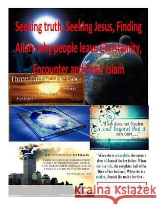 Seeking truth, Seeking Jesus, Finding Allah: why people leave Christianity, Encounter and Enter Islam