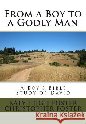 From a Boy to a Godly Man: A Boy's Bible Study of David