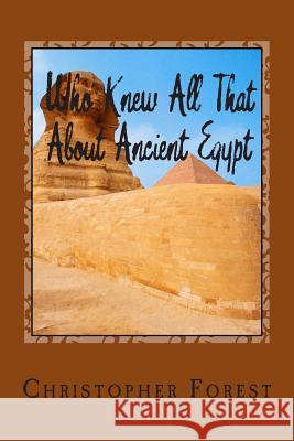 Who Knew All That About Ancient Egypt: 101 Facts About Ancient Egypt
