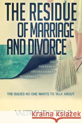 The Residue Of Marriage And Divorce: The Issues No One Wants To Talk About