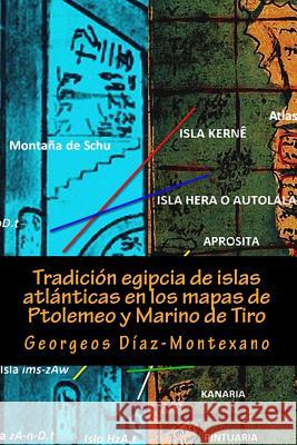 Tradición egipcia de islas atlánticas en los mapas de Ptolemeo y Marino de Tiro: La Islas Afortunadas, la Isla de las Amazonas, la Isla Eritia, la Isl