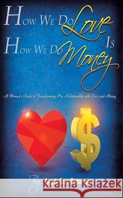 How We Do Love is How We Do Money: A Woman's Guide to Transforming Her Relationship With Love and Money