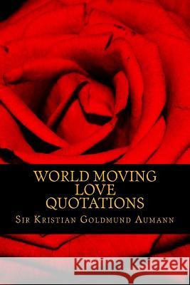 World Moving Love Quotations by Sir Kristian Goldmund Aumann