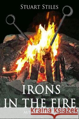 Irons in the Fire: Autobiography