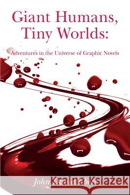 Giant Humans, Tiny Worlds: Adventures in the Universe of Graphic Novels: Adventures in the Universe of Graphic Novels