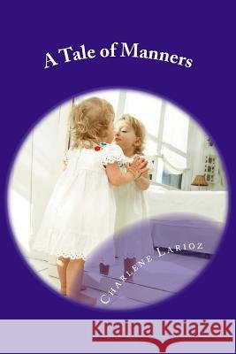 A Tale of Manners: Children's Book about Morality, and making the Right choices, doing the right thing under all circumstances.