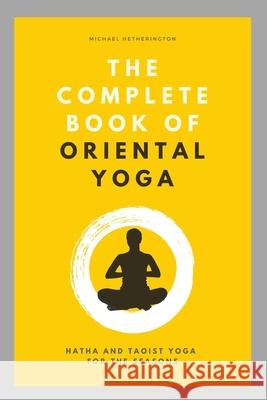 The Complete Book of Oriental Yoga: Hatha and Taoist Yoga For The Seasons