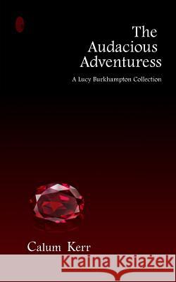 The Audacious Adventuress: A Lucy Burkhampton Collection