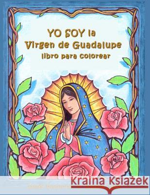 YO SOY la VIRGEN de GUADALUPE: Un libro para colorear