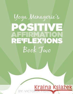 Yoga Menagerie's Positive Affirmation Re'flex'ions: Book Two