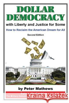 Dollar Democracy: With Liberty and Justice for Some; How to Reclaim the American Dream for All