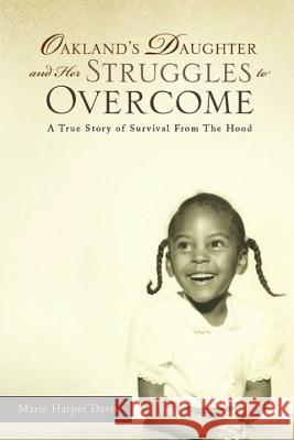 Oakland's Daughter and Her Struggles to Overcome: A True Story of Survival From The Hood