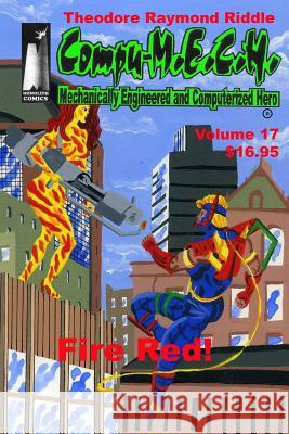 Compu-M.E.C.H. Mechanically Engineered and Computerized Hero Volume 17: Fire Red!