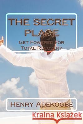 The Secret Place: Get Powered For Total Recovery