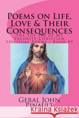 Poems on Life, Love & Their Consequences: The Top 100 of My Favorite Christian Spiritual Poems - Book #9