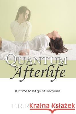 Quantum Afterlife: Is it time to let go of Heaven?