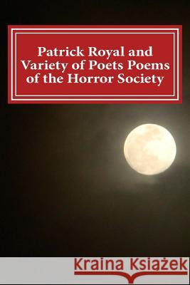 Patrick Royal and Variety of Poets Poems of the Horror Society