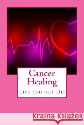 Cancer Healing: Live and not Die