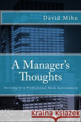A Manager's Thoughts: Thriving in a Professional Work Environment