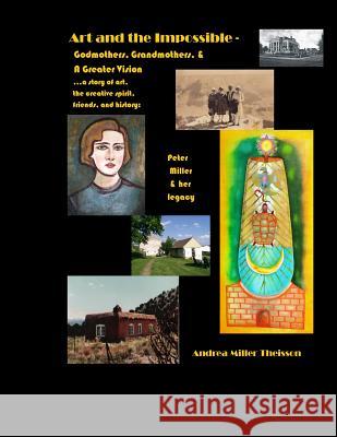 Art and the Impossible: Grandmothers, Godmothers, and a Greater Vision - A history of women artists, their famous friends, small-town dreams,