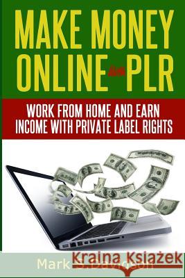 Make Money Online with PLR: Work from home and earn income with Private Label Rights