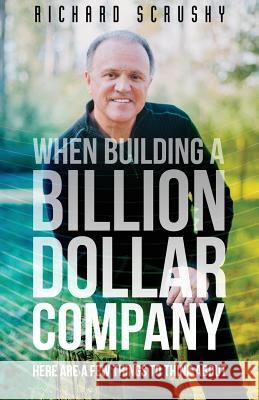 When Building a Billion Dollar Company: Here are a few things to think about