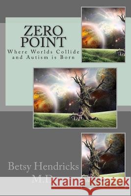 Zero Point: Where Worlds Collide and Autism is Born