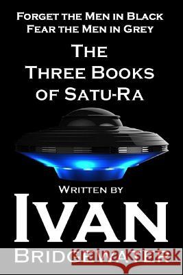 The Three Books of Satu-Ra: Forget The Men in Black Fear the Men in Gray