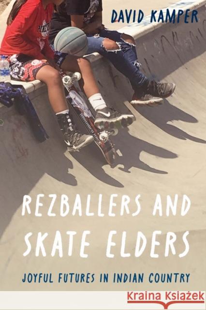 Rezballers and Skate Elders: Joyful Futures in Indian Country