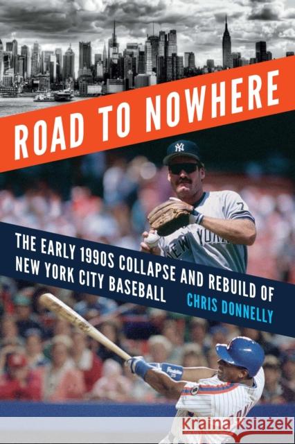 Road to Nowhere: The Early 1990s Collapse and Rebuild of New York City Baseball