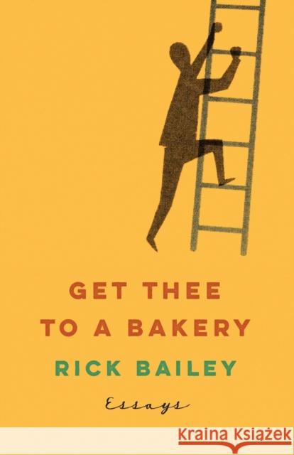 Get Thee to a Bakery: Essays