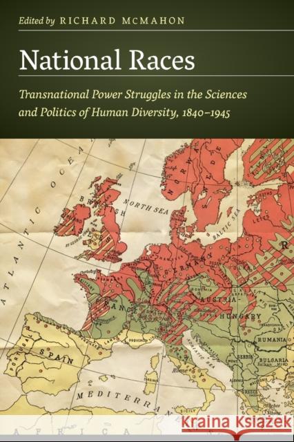 National Races: Transnational Power Struggles in the Sciences and Politics of Human Diversity, 1840-1945