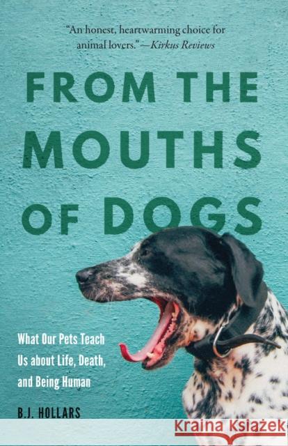 From the Mouths of Dogs: What Our Pets Teach Us about Life, Death, and Being Human