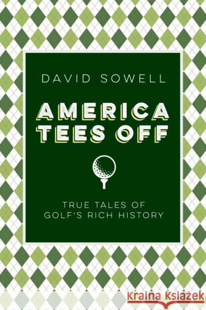 America Tees Off: True Tales of Golf's Rich History