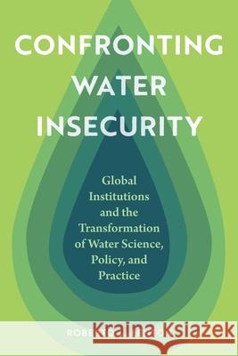 Confronting Water Insecurity: Global Institutions and the Transformation of Water Science, Policy, and Practice, 1945-2024