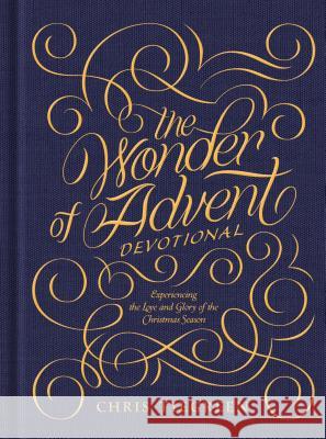 The Wonder of Advent Devotional: Experiencing the Love and Glory of the Christmas Season