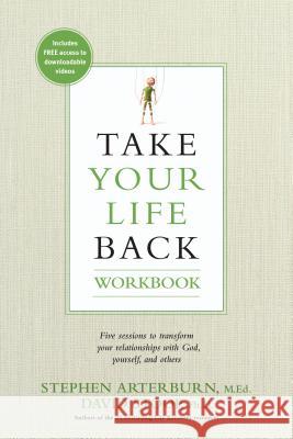 Take Your Life Back: Five Sessions to Transform Your Relationships with God, Yourself, and Others