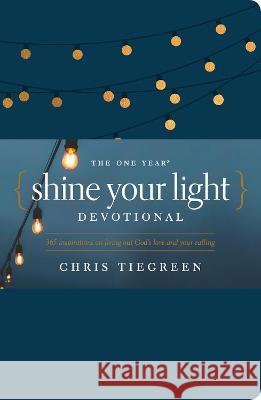 The One Year Shine Your Light Devotional: 365 Inspirations on Living Out God's Love and Your Calling