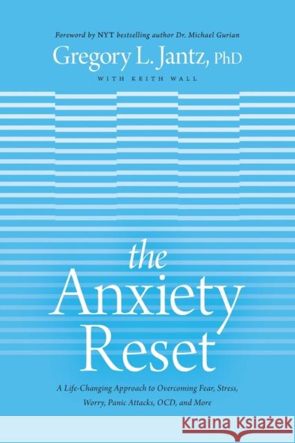 The Anxiety Reset: A Life-Changing Approach to Overcoming Fear, Stress, Worry, Panic Attacks, Ocd and More